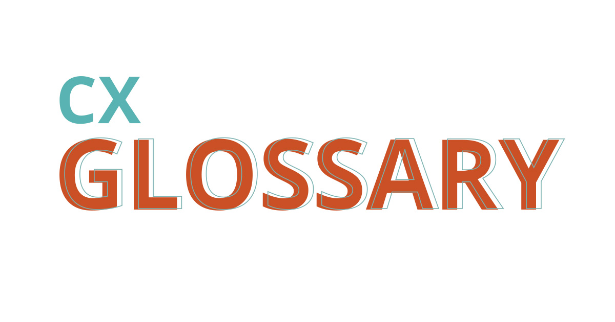 CX Glossary An overview of the the most important CX terms