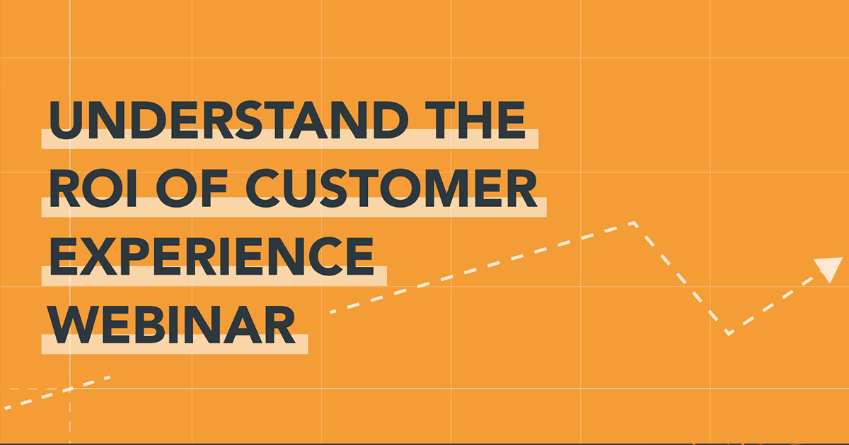 ROI of CX - Understand the ROI of Customer Experience Webinar